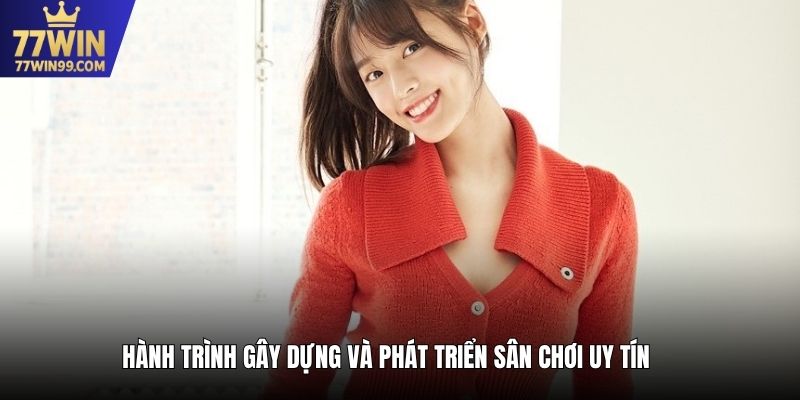 Hành trình gây dựng và phát triển sân chơi uy tín