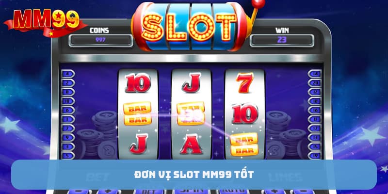 Đơn vị slot MM99 tốt