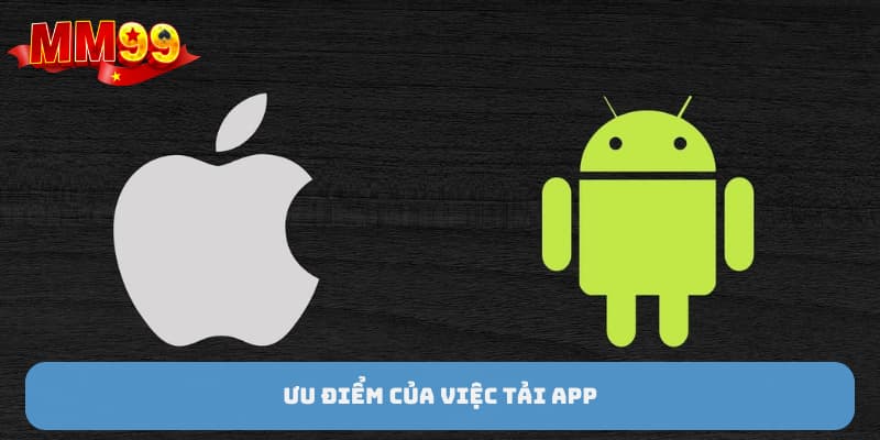 Ưu điểm của việc tải app