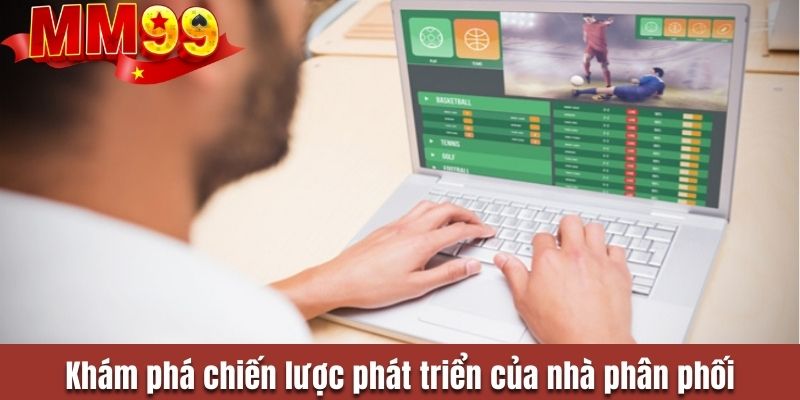 Khám phá chiến lược phát triển của nhà phân phối