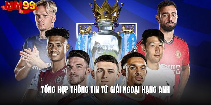 Tổng hợp tất tần tật về giải ngoại hạng Anh