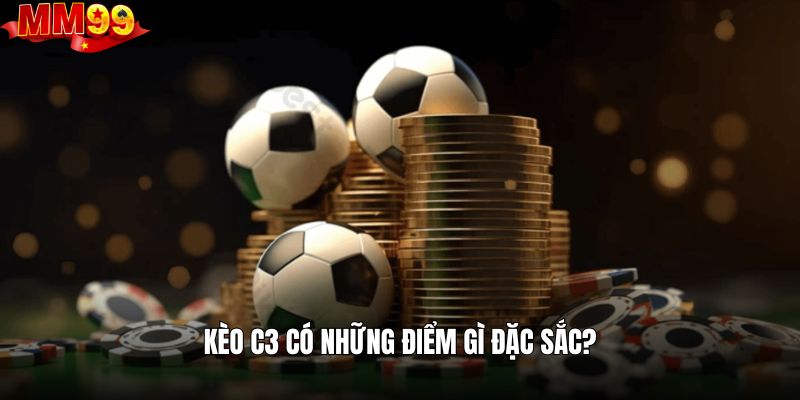 Vì sao nên tham gia trải nghiệm kèo c3 online