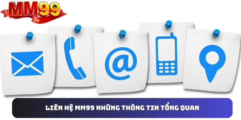 Những điều tổng quan nhất về tính năng liên hệ MM99