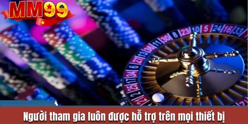 Người tham gia luôn được hỗ trợ trên mọi thiết bị
