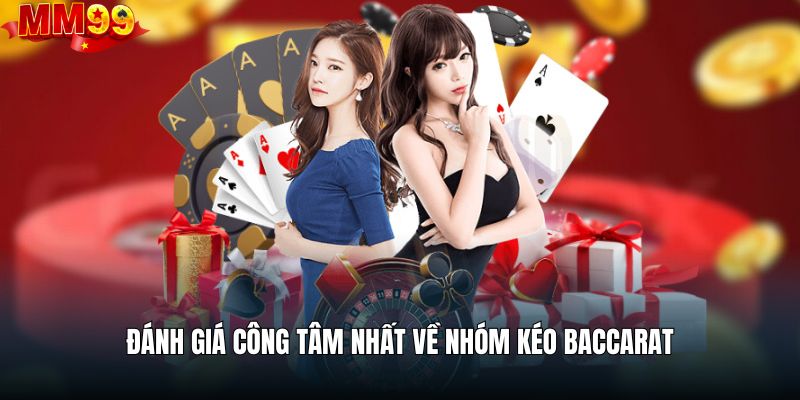 Đánh giá công tâm nhất về nhóm kéo baccarat